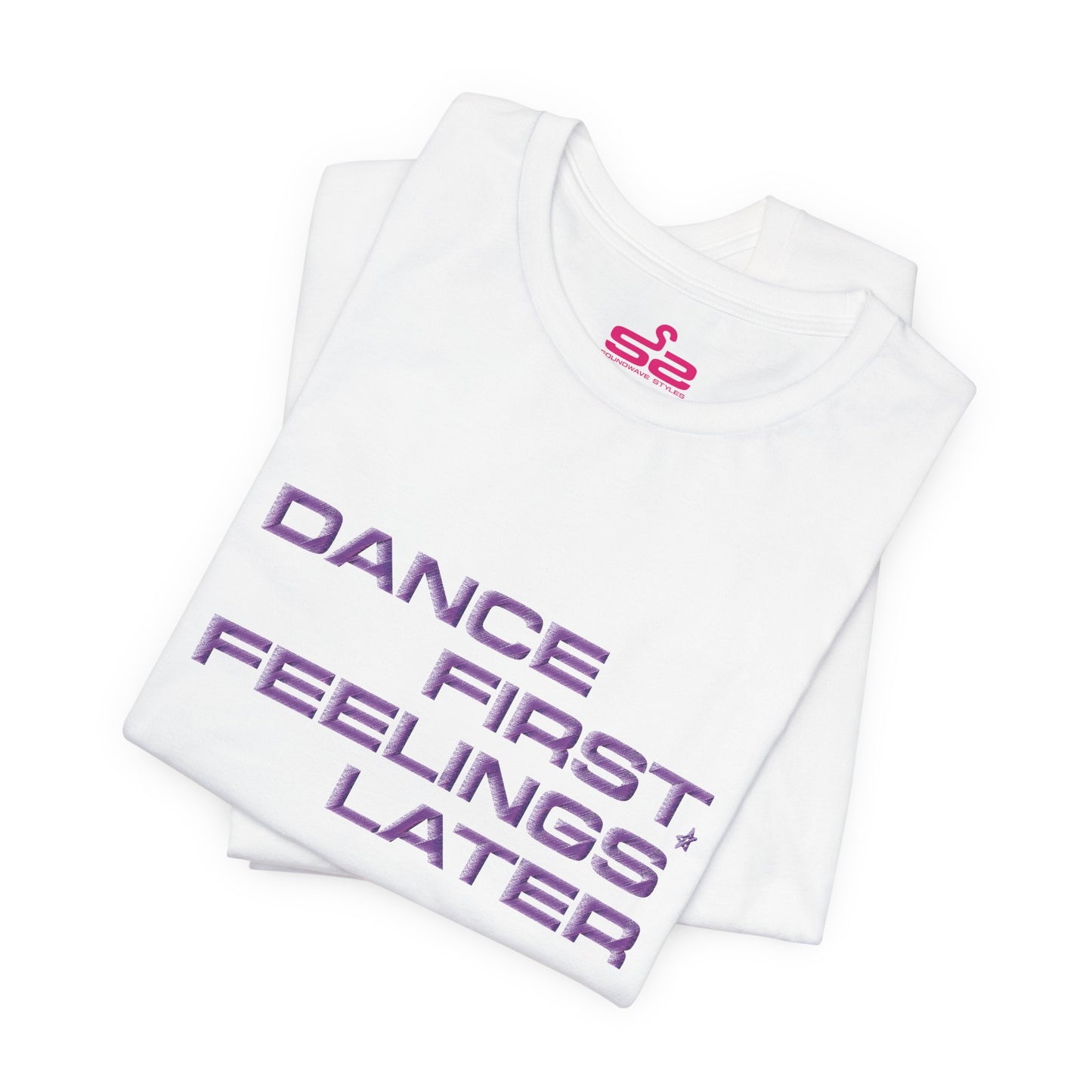 Dance First Feelings Later - T-shirt