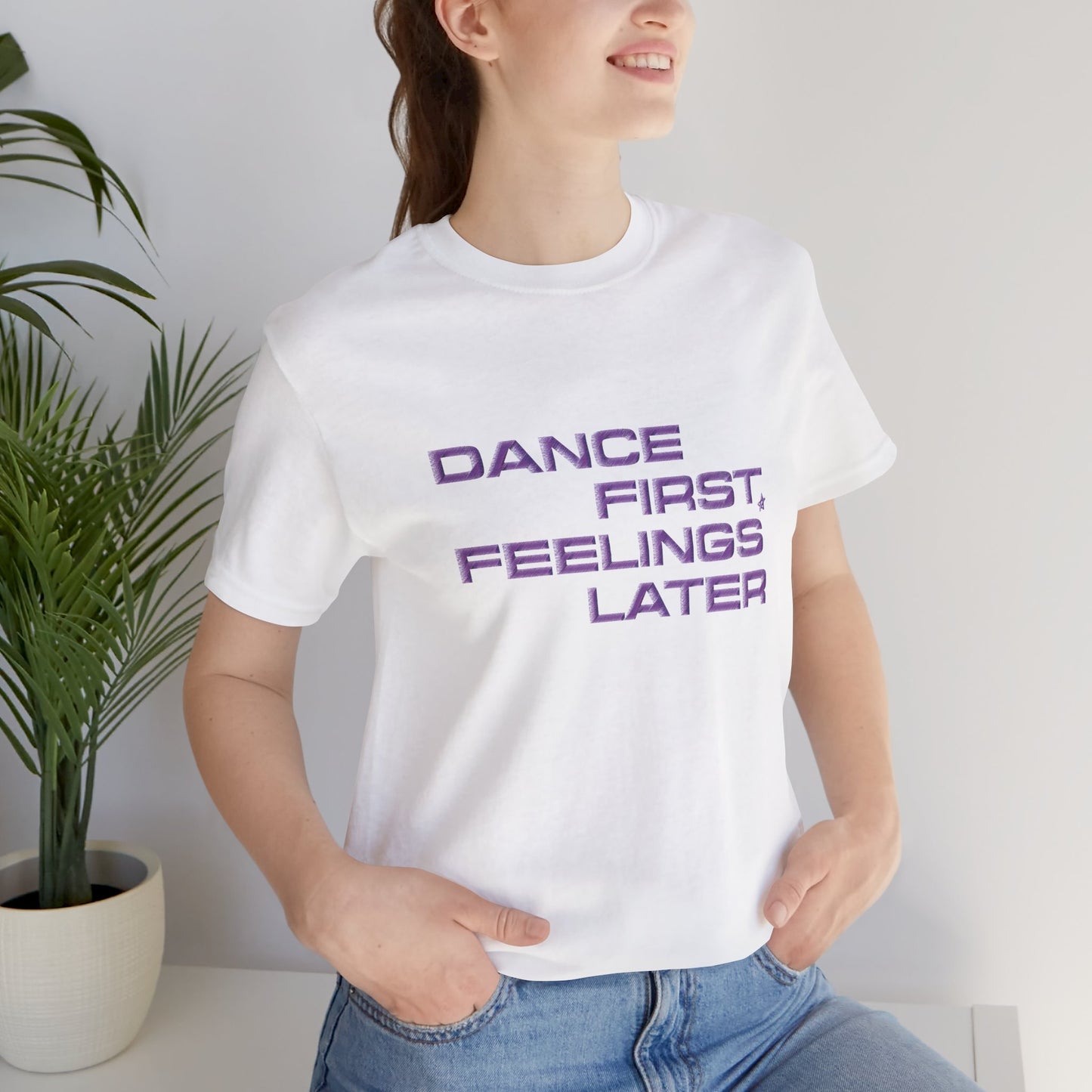 Dance First Feelings Later - T-shirt