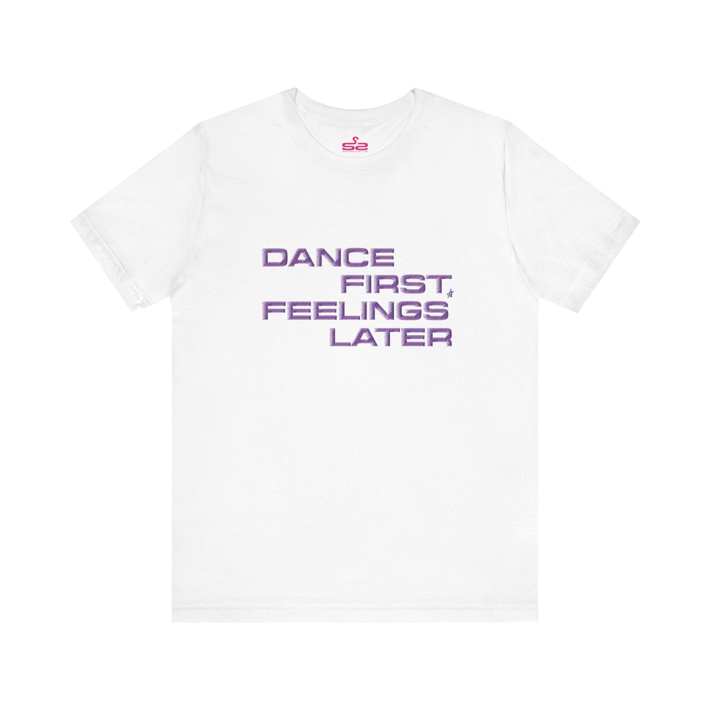 Dance First Feelings Later - T-shirt