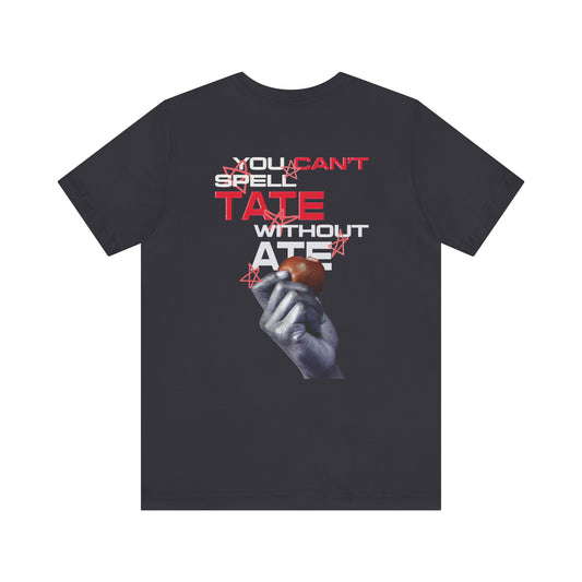 You Can't Spell Tate Without Ate - T-shirt