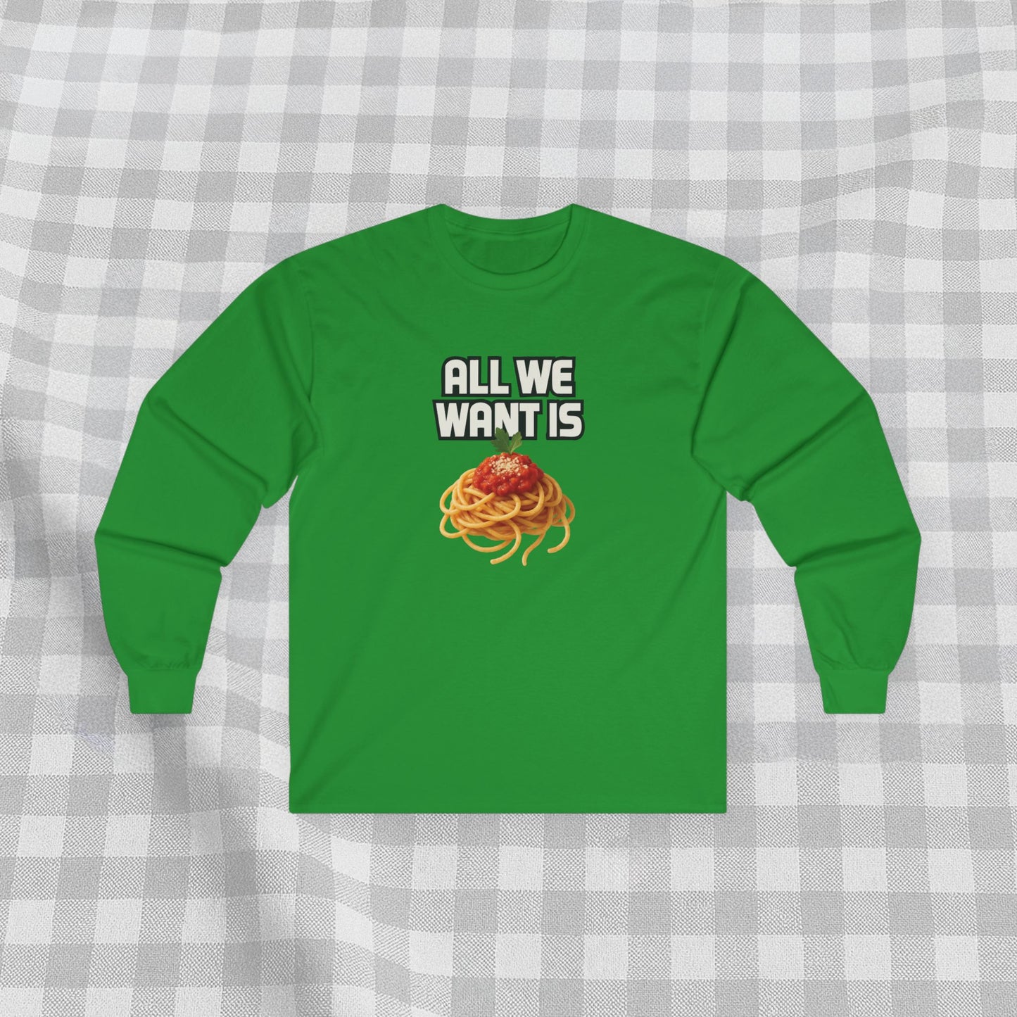 All We Want Is Spaghetti - Long Sleeve Tee