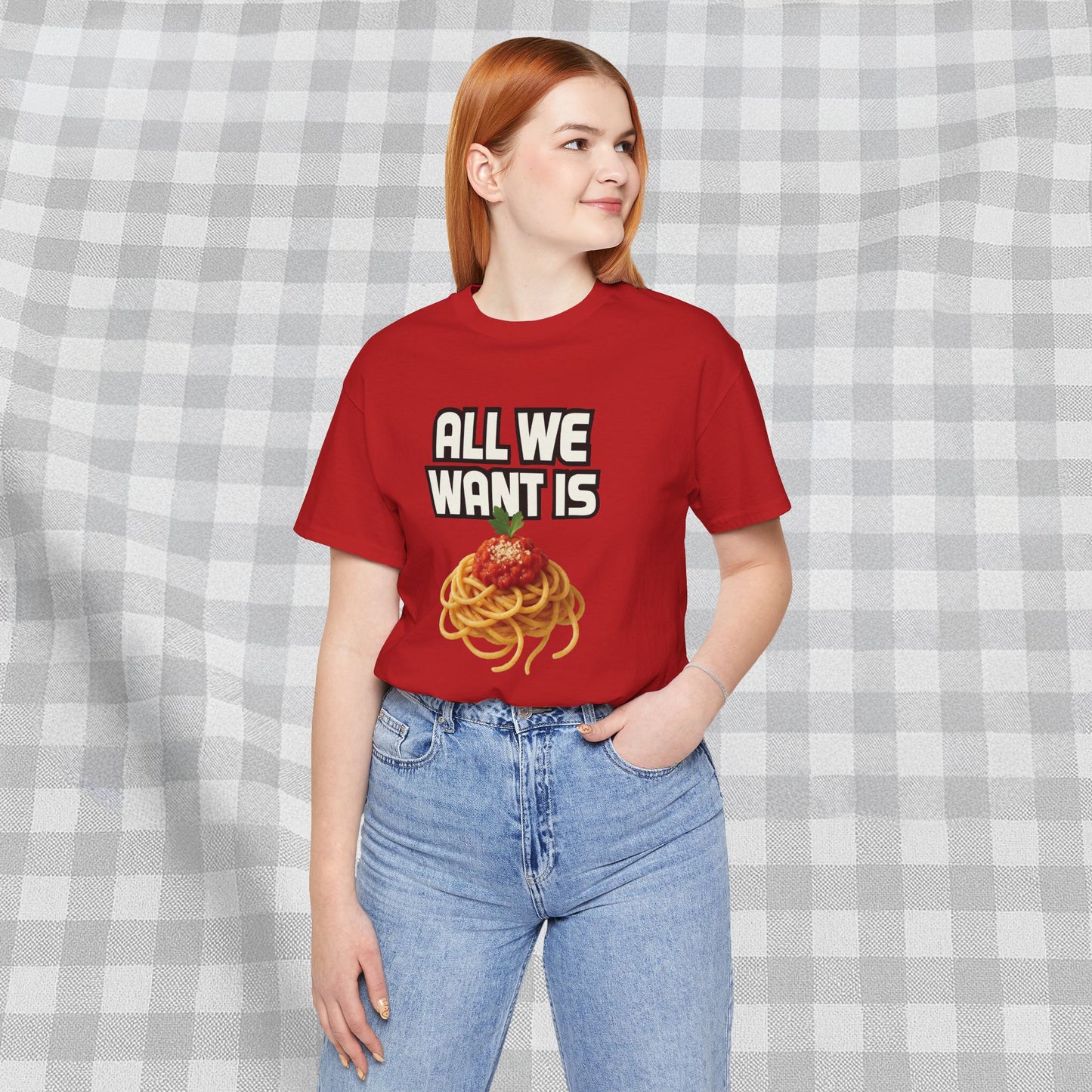 All We Want Is Spaghetti - T-Shirt