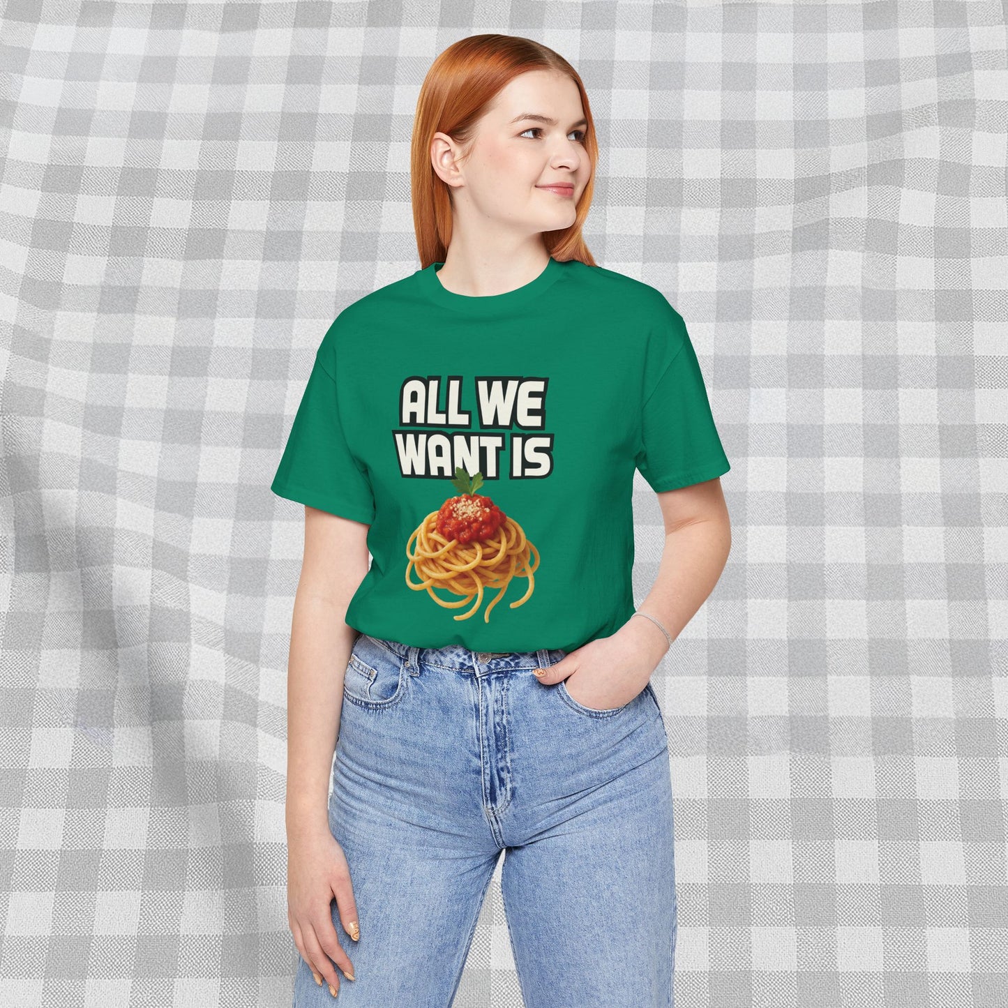 All We Want Is Spaghetti - T-Shirt